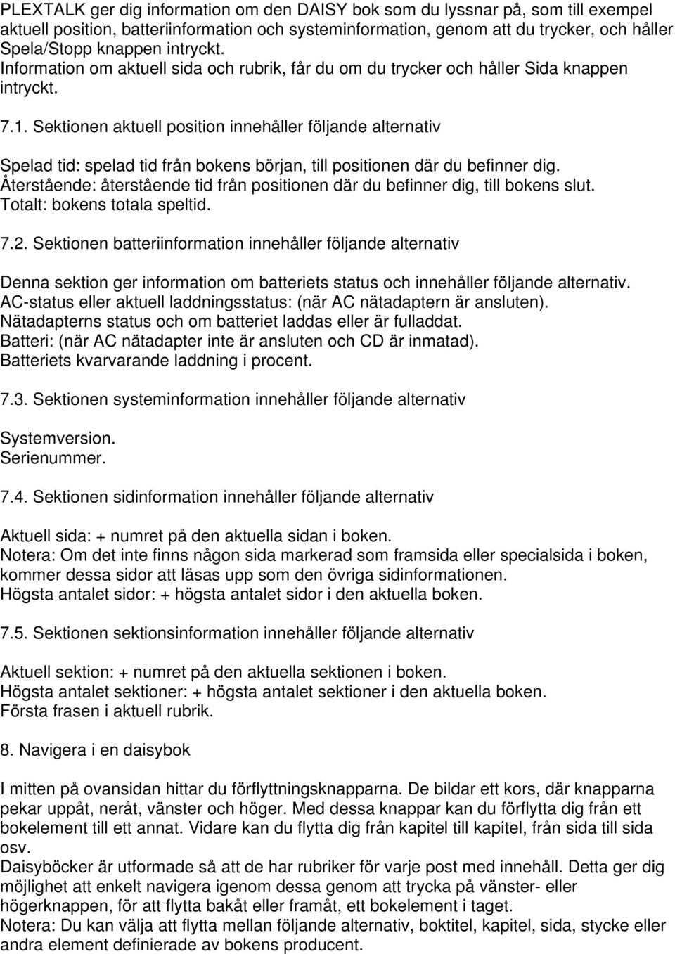 Sektionen aktuell position innehåller följande alternativ Spelad tid: spelad tid från bokens början, till positionen där du befinner dig.