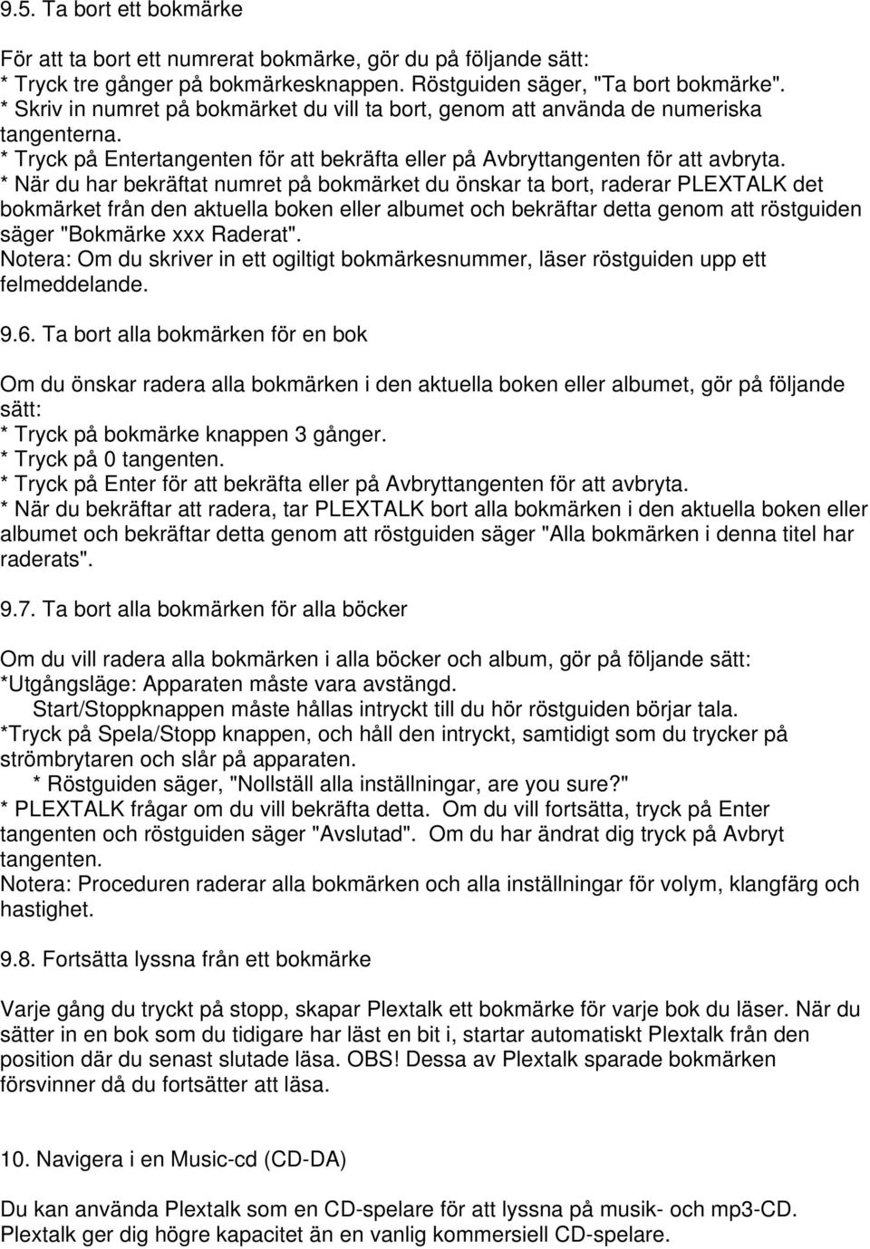 * När du har bekräftat numret på bokmärket du önskar ta bort, raderar PLEXTALK det bokmärket från den aktuella boken eller albumet och bekräftar detta genom att röstguiden säger "Bokmärke xxx