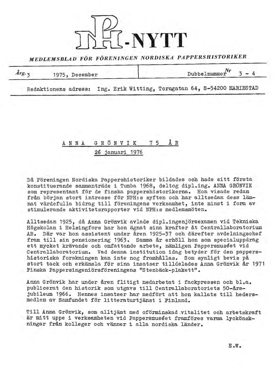 1968, deltog dipl.ing. ANNA GRÖNVIK som representant tör de finska pappershistorikerna.