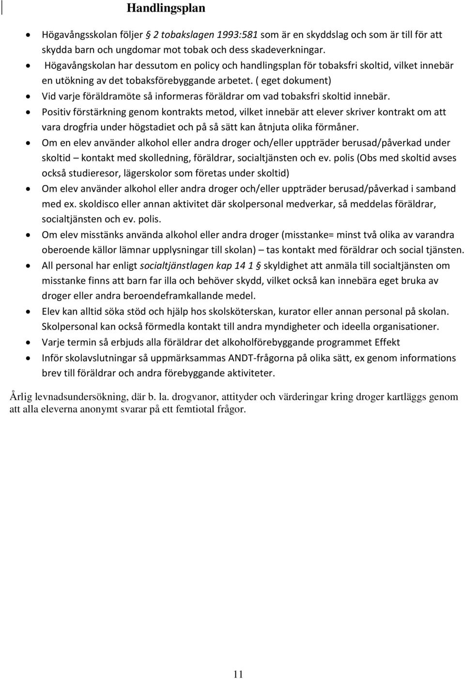 ( eget dokument) Vid varje föräldramöte så informeras föräldrar om vad tobaksfri skoltid innebär.