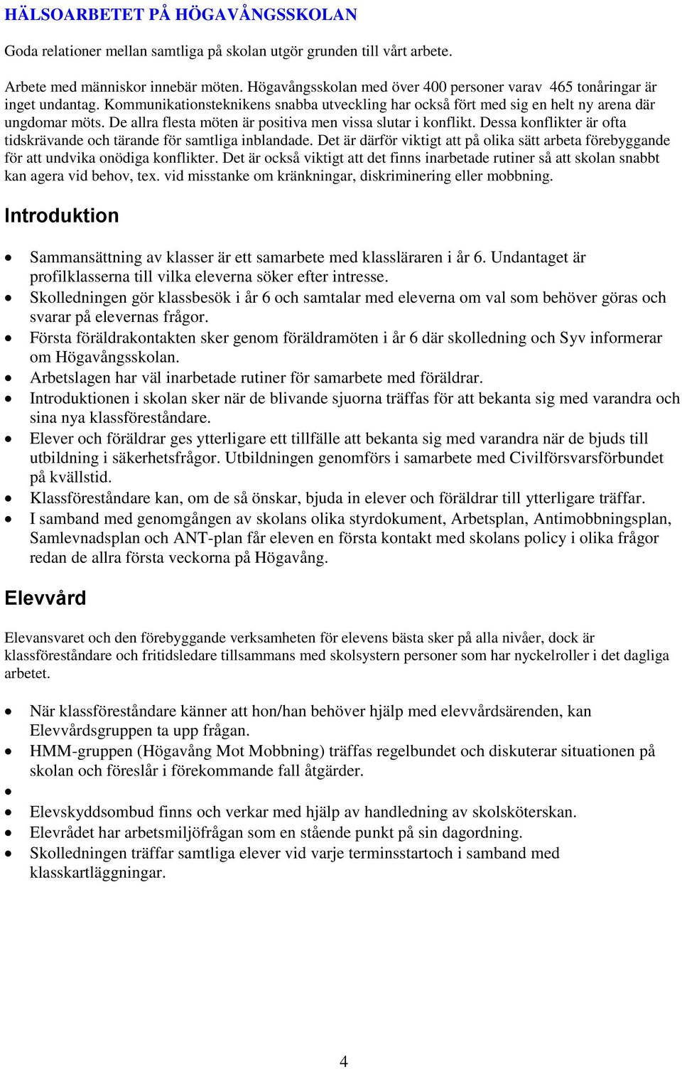 De allra flesta möten är positiva men vissa slutar i konflikt. Dessa konflikter är ofta tidskrävande och tärande för samtliga inblandade.