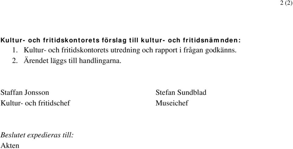 Kultur- och fritidskontorets utredning och rapport i frågan godkänns.