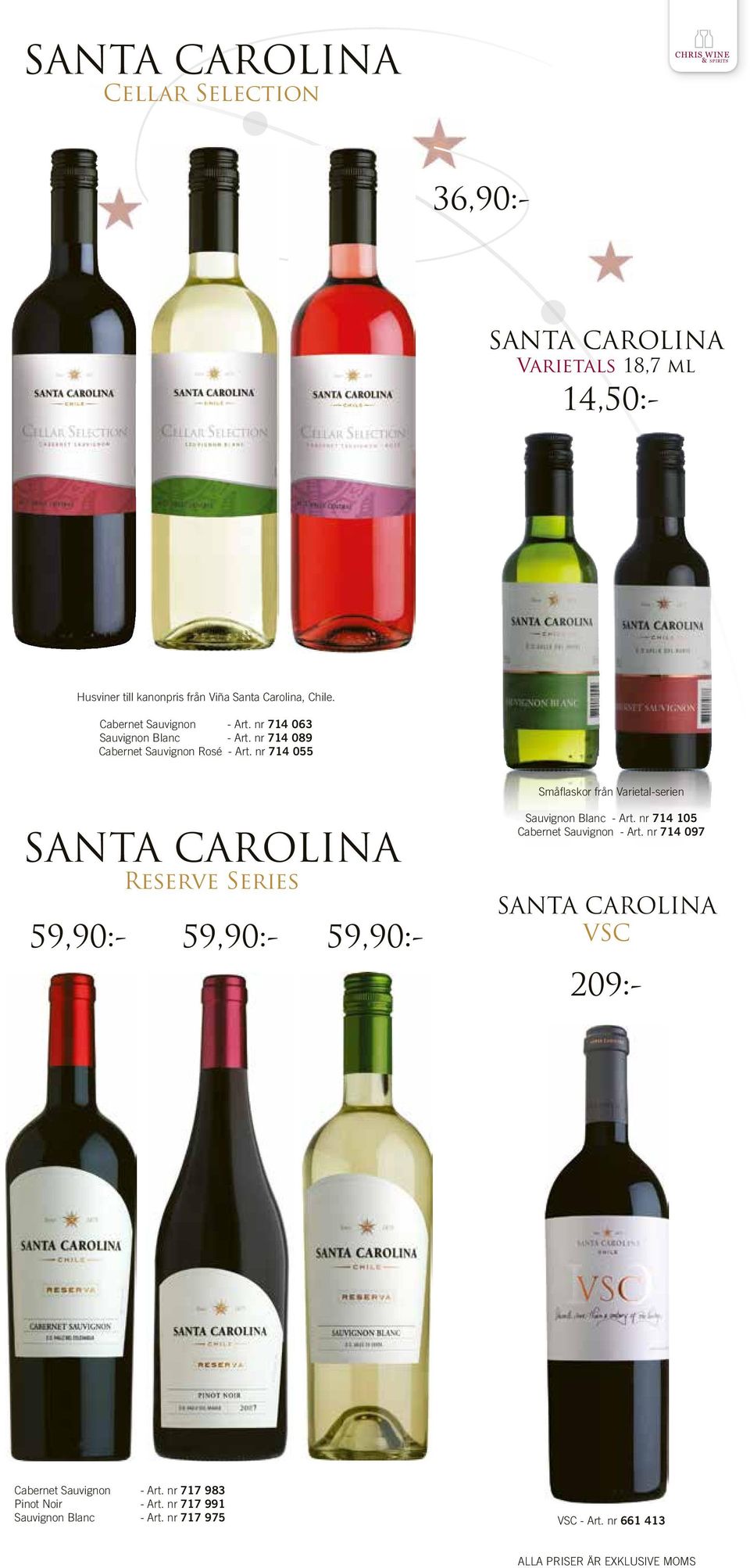 nr 714 055 Småfl askor från Varietal-serien SANTA CAROLINA Reserve Series Sauvignon Blanc - Art. nr 714 105 Cabernet Sauvignon - Art.