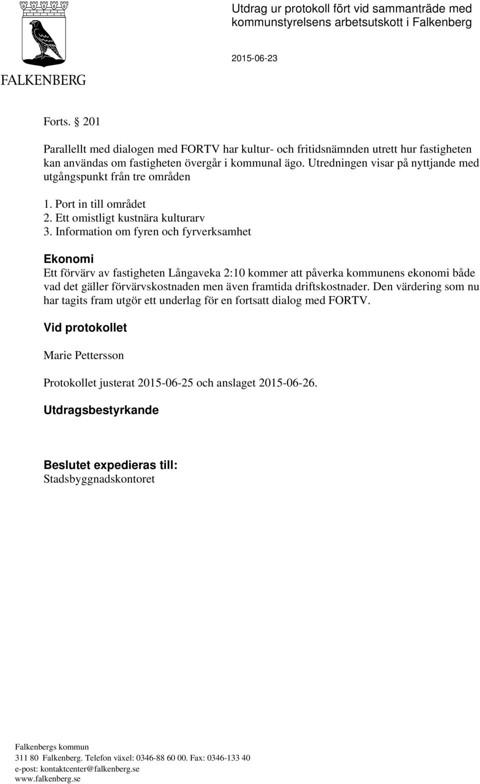 Utredningen visar på nyttjande med utgångspunkt från tre områden 1. Port in till området 2. Ett omistligt kustnära kulturarv 3.