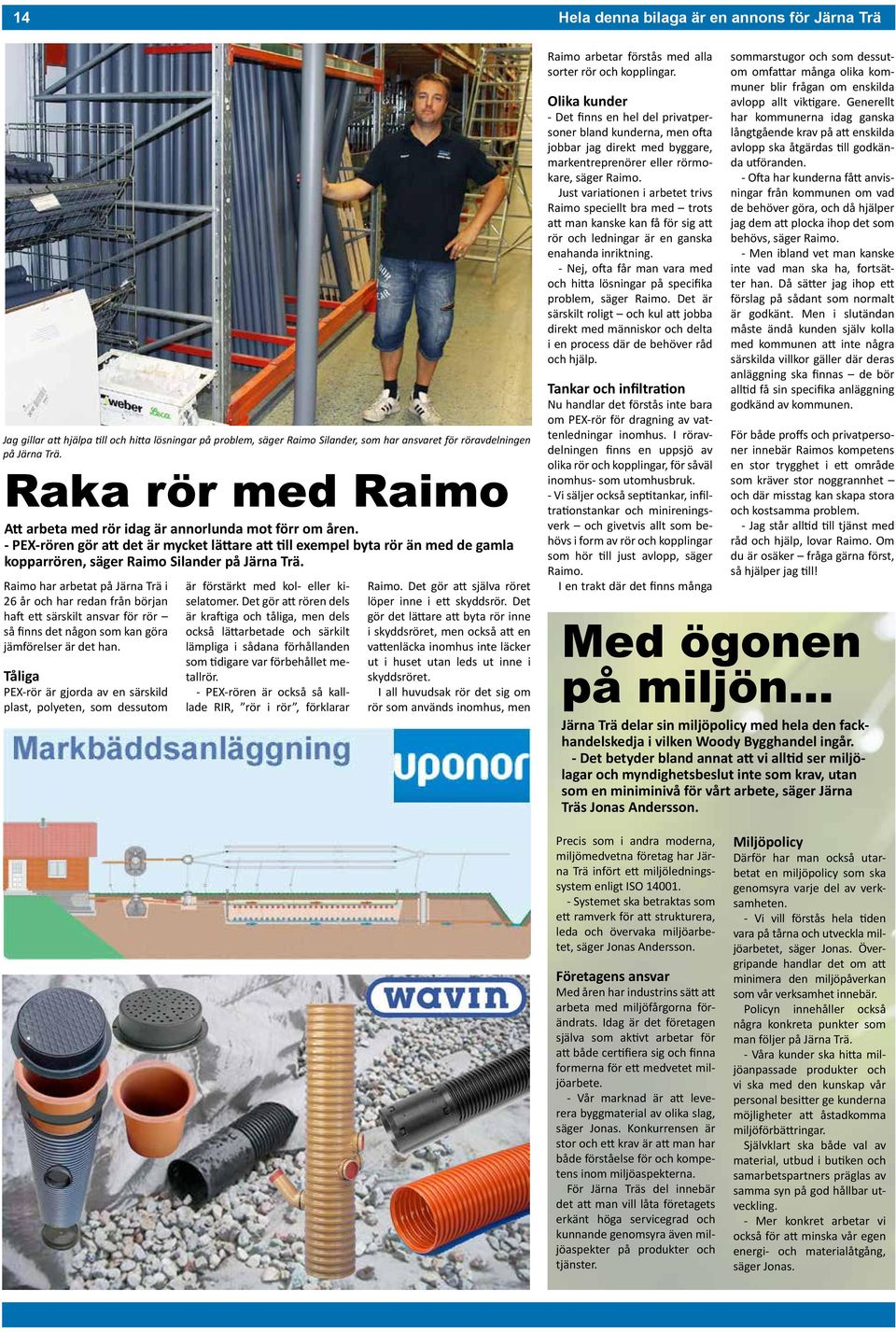 - PEX-rören gör att det är mycket lättare att till exempel byta rör än med de gamla kopparrören, säger Raimo Silander på Järna Trä.
