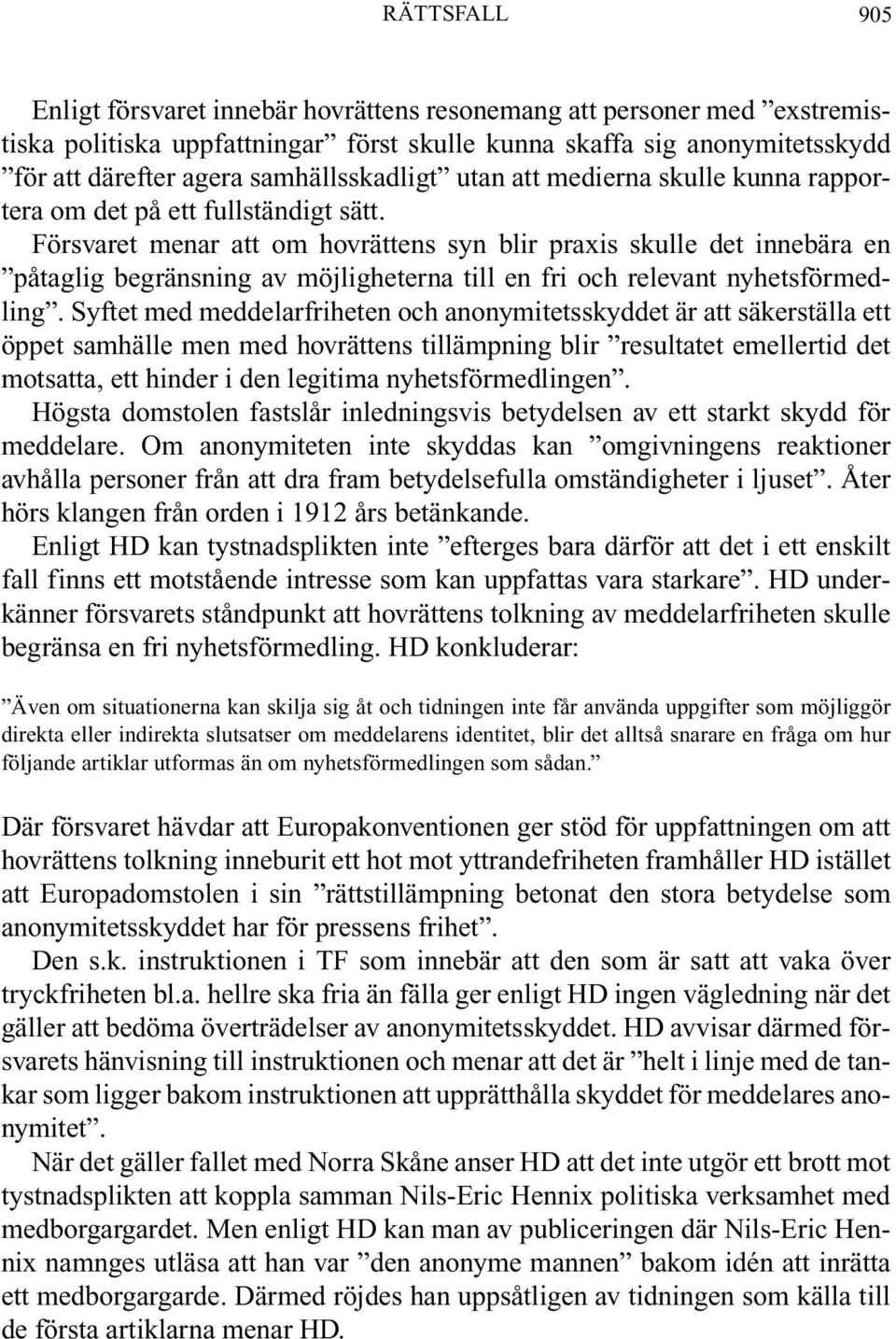 Försvaret menar att om hovrättens syn blir praxis skulle det innebära en påtaglig begränsning av möjligheterna till en fri och relevant nyhetsförmedling.