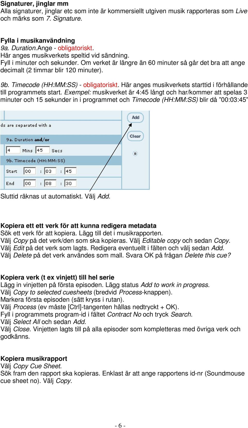 Timecode (HH:MM:SS) - obligatoriskt. Här anges musikverkets starttid i förhållande till programmets start.