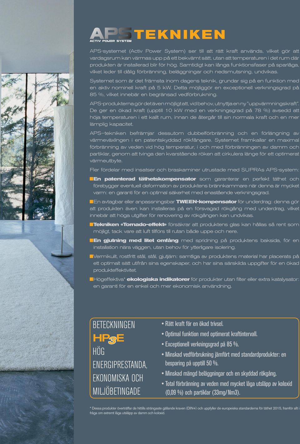 Systemet som är det främsta inom dagens teknik, grundar sig på en funktion med en aktiv nominell kraft på 5 kw.