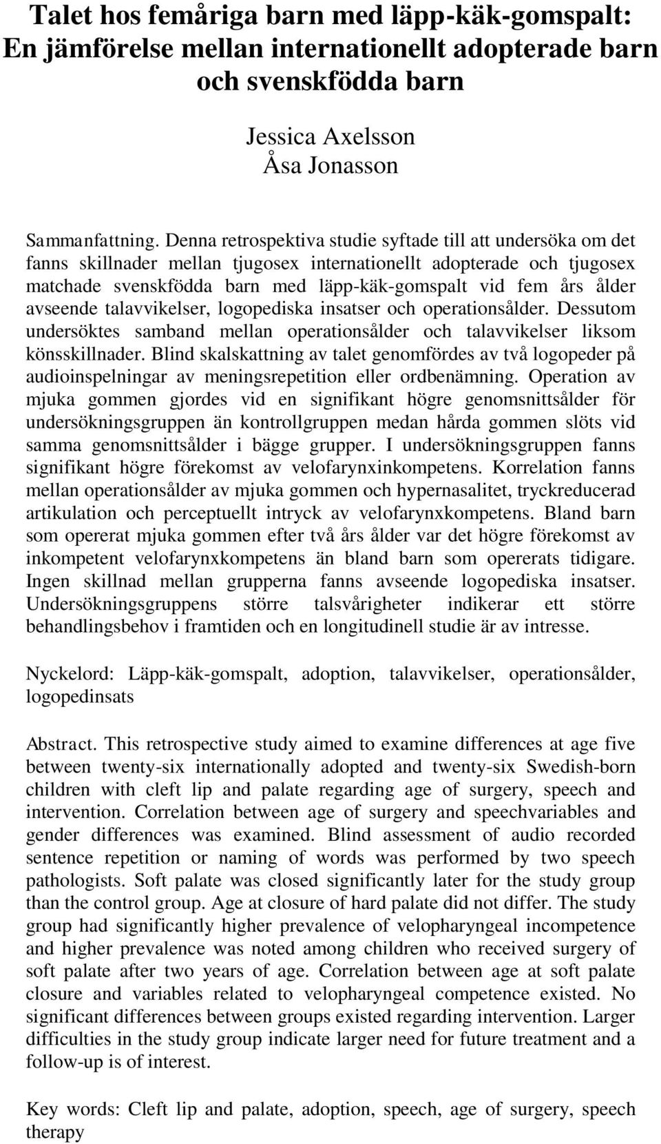 avseende talavvikelser, logopediska insatser och operationsålder. Dessutom undersöktes samband mellan operationsålder och talavvikelser liksom könsskillnader.
