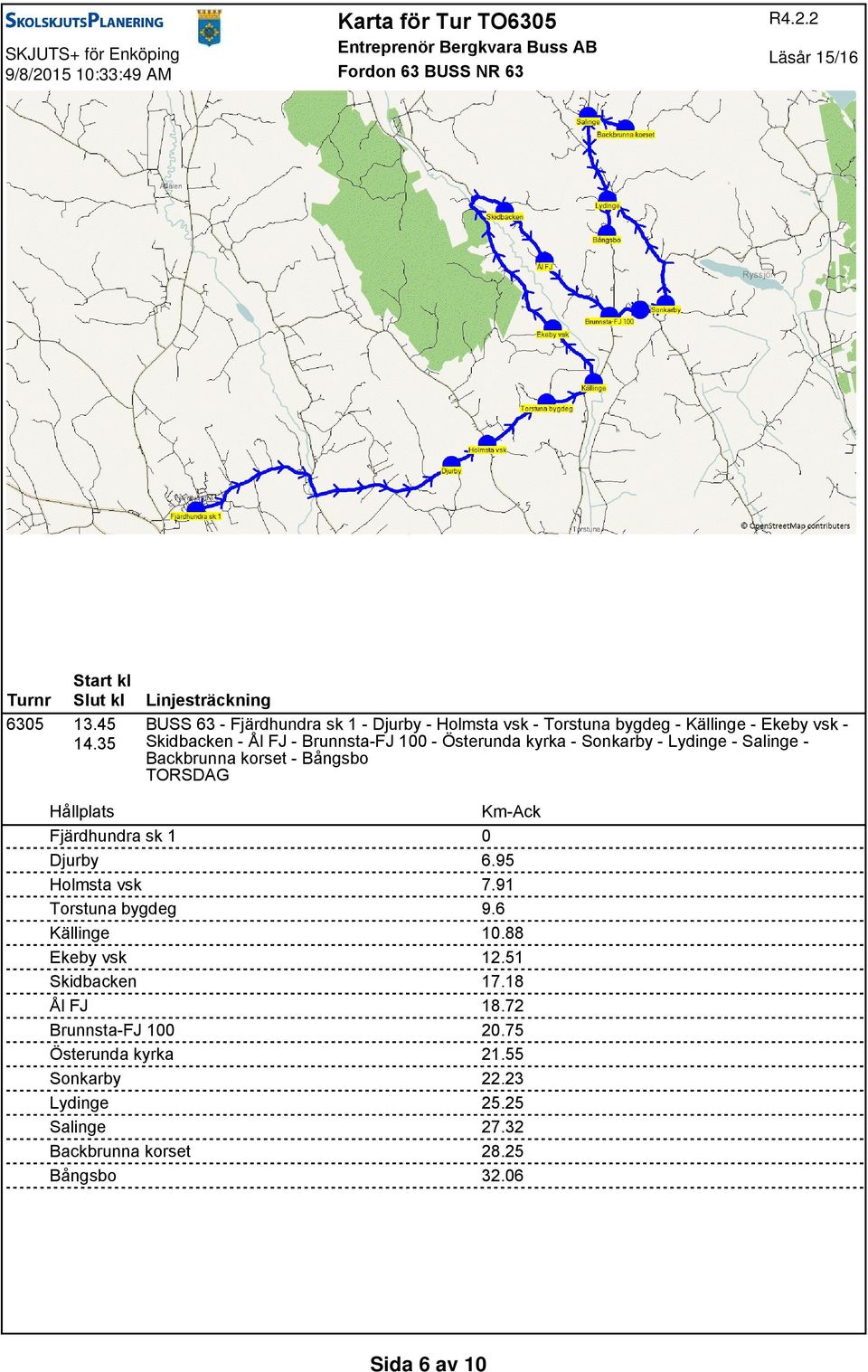 100 - Österunda kyrka - Sonkarby - Lydinge - Salinge - Backbrunna korset - Bångsbo TORSDAG Djurby 6.95 Holmsta vsk 7.