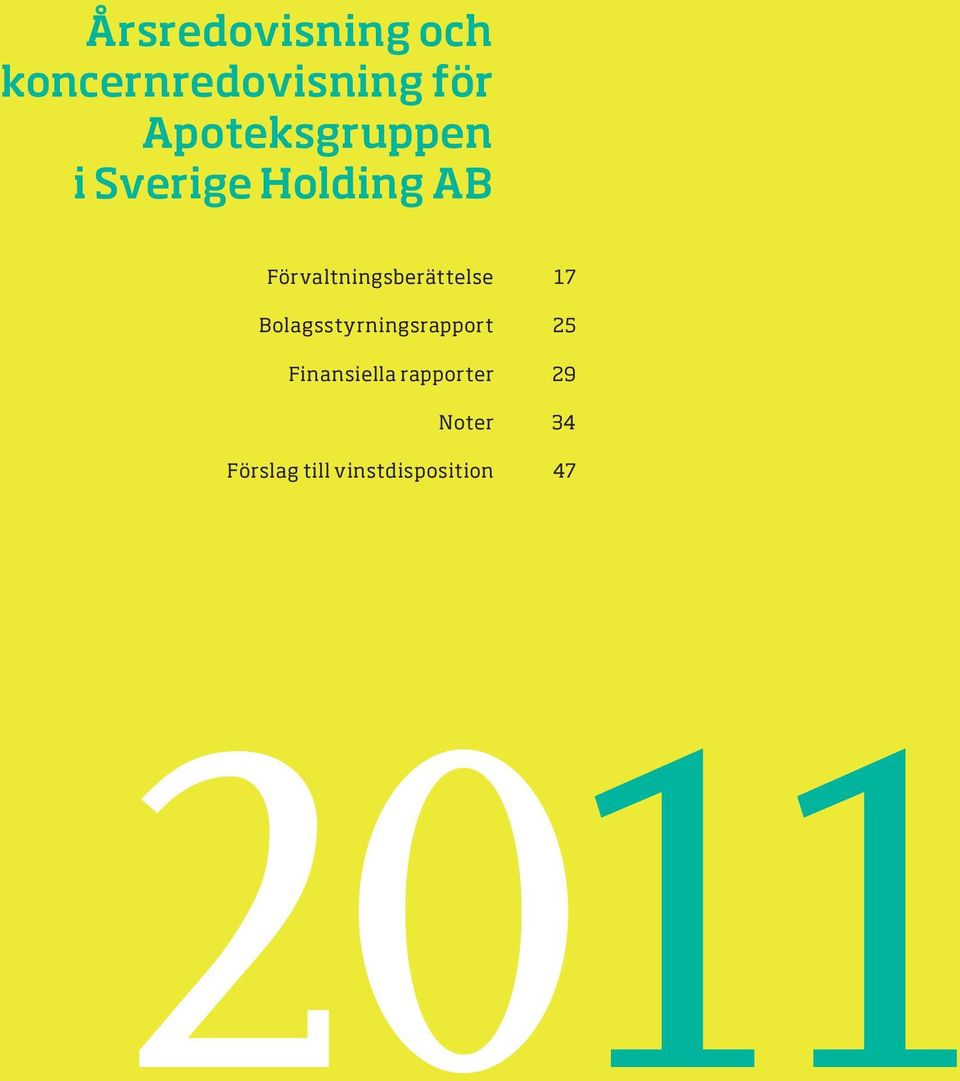 Bolagsstyrningsrapport 25 Finansiella rapporter 29 Noter 34