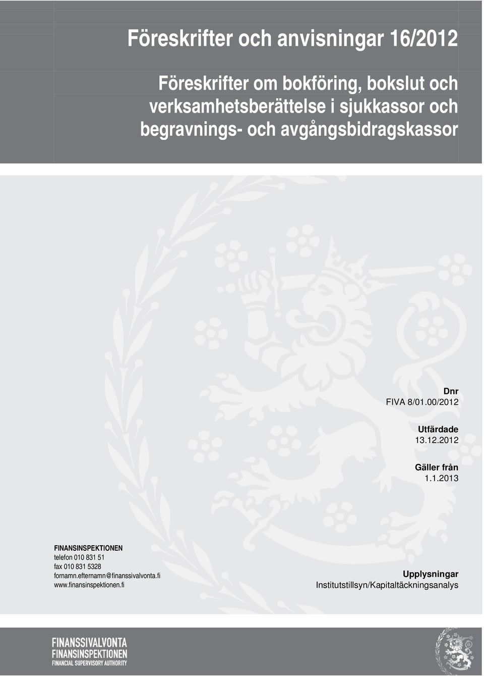 00/2012 Utfärdade 13.12.2012 Gäller från 1.1.2013 FINANSINSPEKTIONEN telefon 010 831 51 fax 010 831 5328 fornamn.