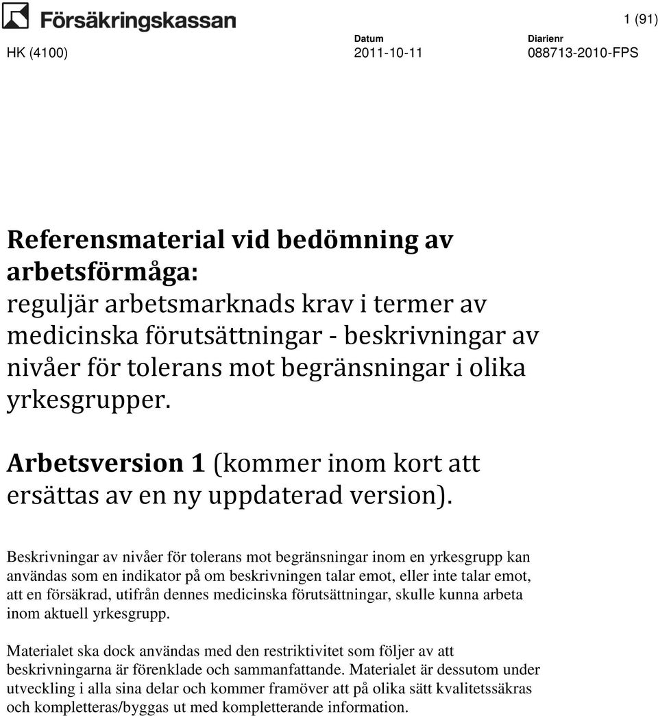 Beskrivningar av nivåer för tolerans mot begränsningar inom en yrkesgrupp kan användas som en indikator på om beskrivningen talar emot, eller inte talar emot, att en försäkrad, utifrån dennes