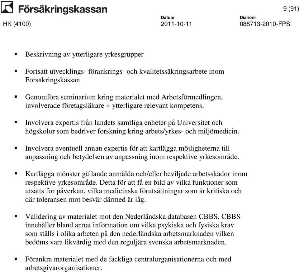 Involvera eventuell annan expertis för att kartlägga möjligheterna till anpassning och betydelsen av anpassning inom respektive yrkesområde.