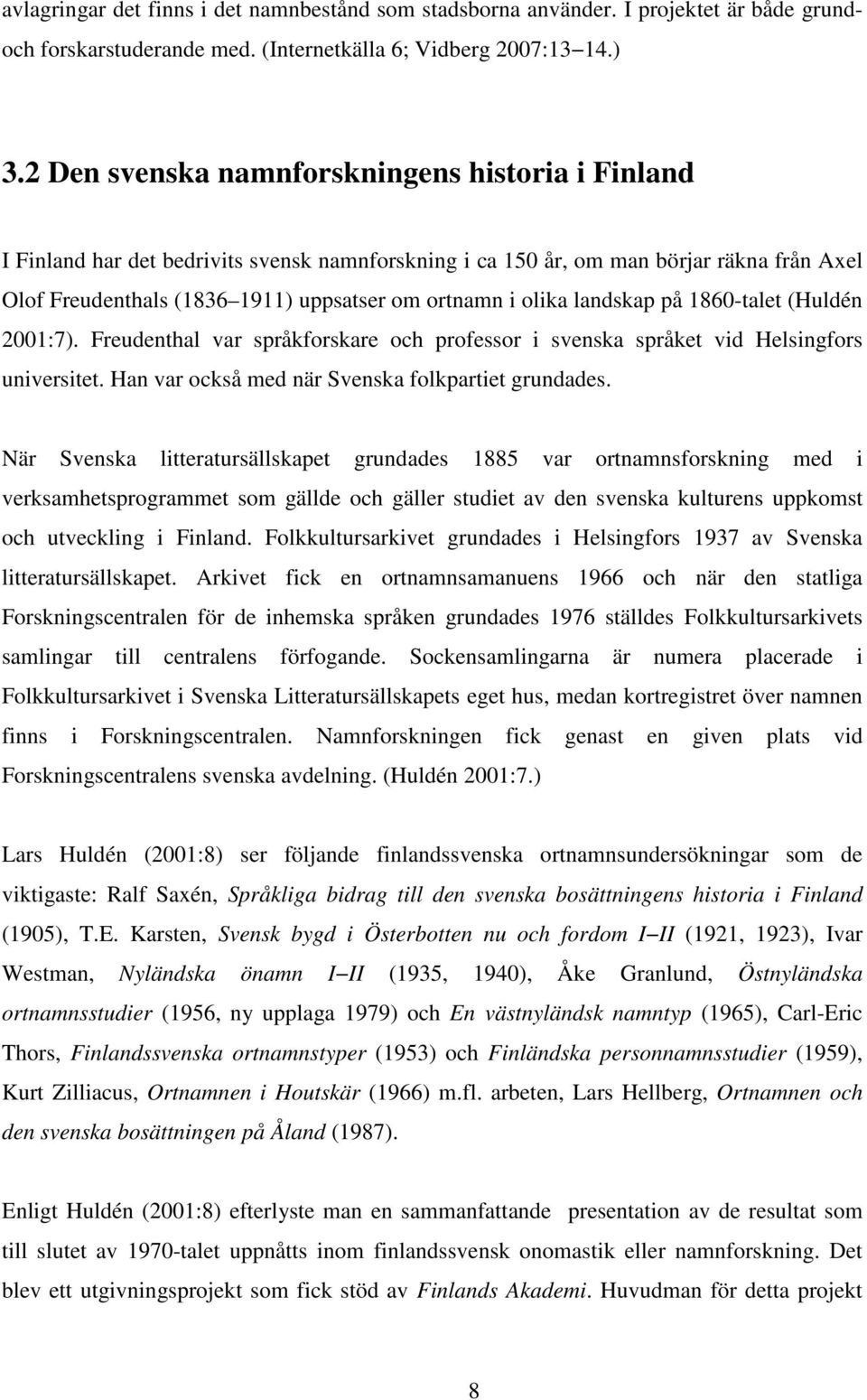 olika landskap på 1860-talet (Huldén 2001:7). Freudenthal var språkforskare och professor i svenska språket vid Helsingfors universitet. Han var också med när Svenska folkpartiet grundades.