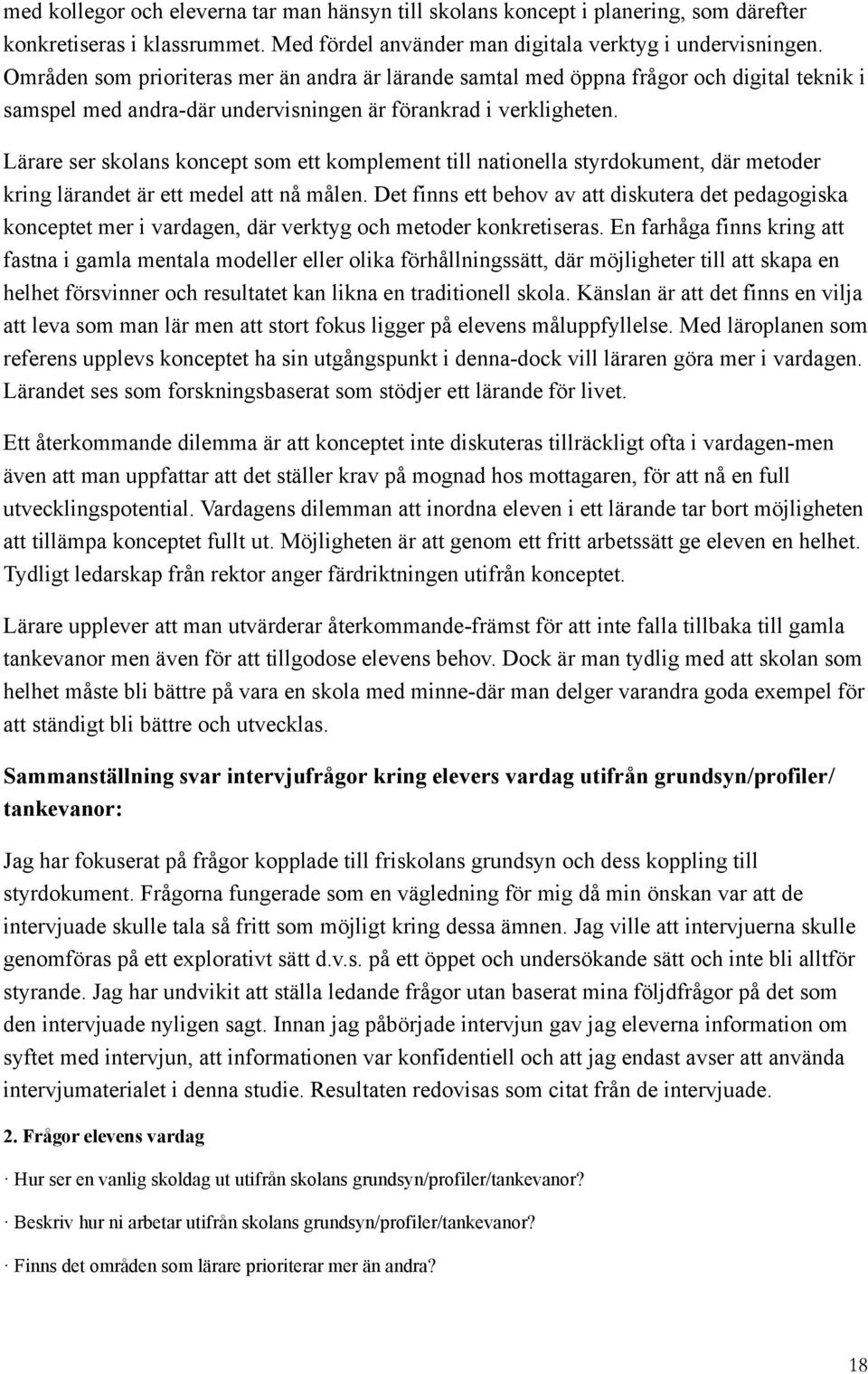 Lärare ser sklans kncept sm ett kmplement till natinella styrdkument, där metder kring lärandet är ett medel att nå målen.