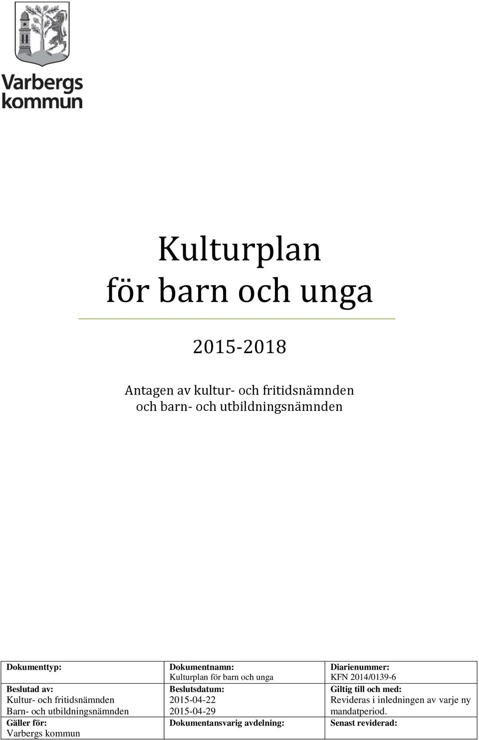 Dokumentnamn: Kulturplan för barn och unga Beslutsdatum: 2015-04-22 2015-04-29 Dokumentansvarig avdelning: