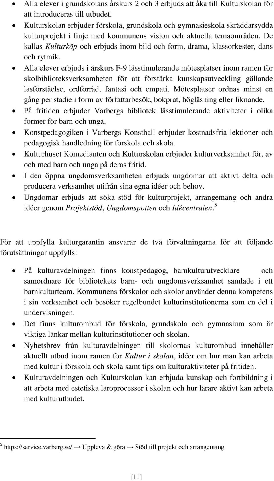 De kallas Kulturköp och erbjuds inom bild och form, drama, klassorkester, dans och rytmik.