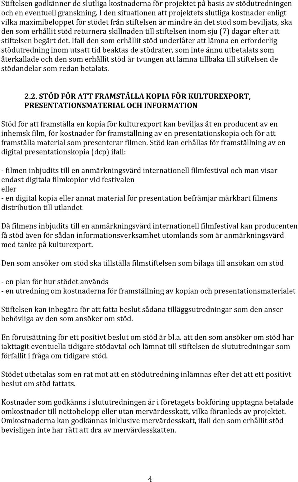 stiftelsen inom sju (7) dagar efter att stiftelsen begärt det.