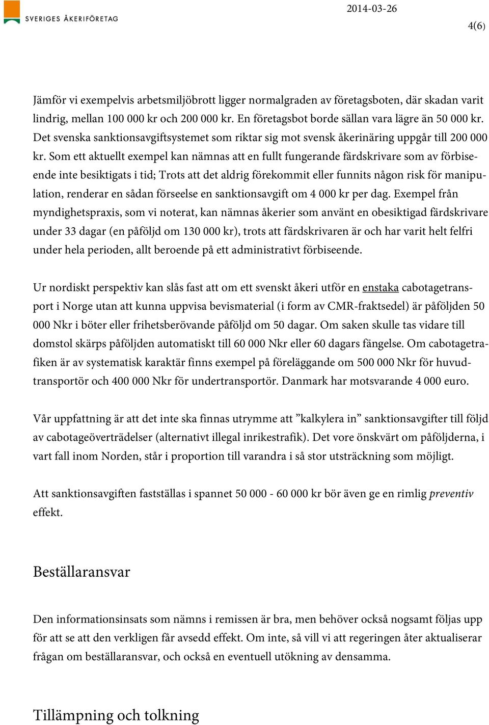 Som ett aktuellt exempel kan nämnas att en fullt fungerande färdskrivare som av förbiseende inte besiktigats i tid; Trots att det aldrig förekommit eller funnits någon risk för manipulation, renderar