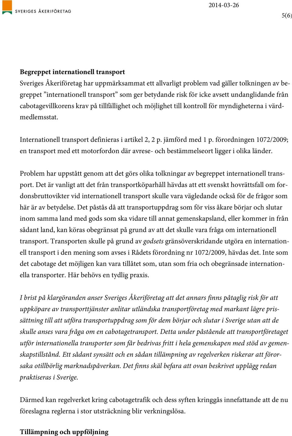 jämförd med 1 p. förordningen 1072/2009; en transport med ett motorfordon där avrese- och bestämmelseort ligger i olika länder.