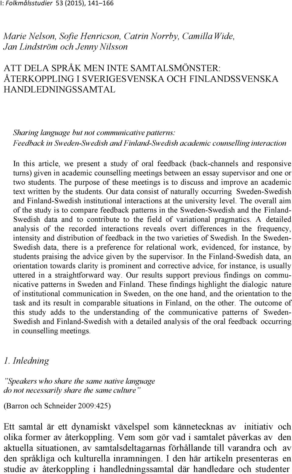 study of oral feedback (back-channels and responsive turns) given in academic counselling meetings between an essay supervisor and one or two students.