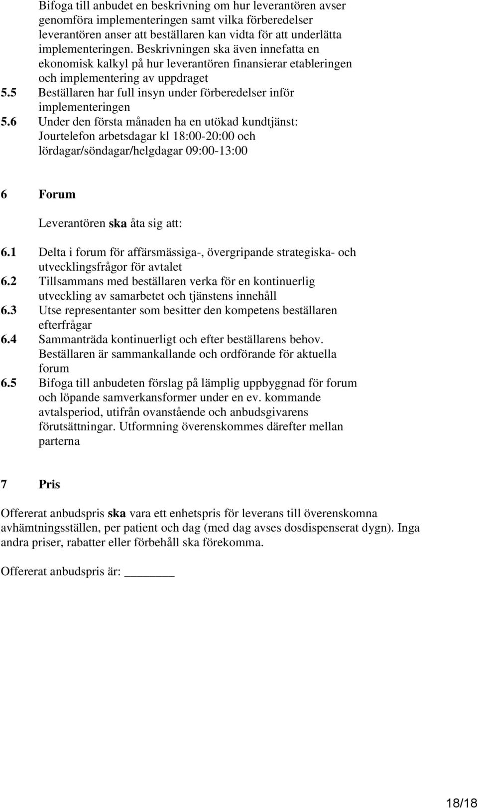 5 Beställaren har full insyn under förberedelser inför implementeringen 5.