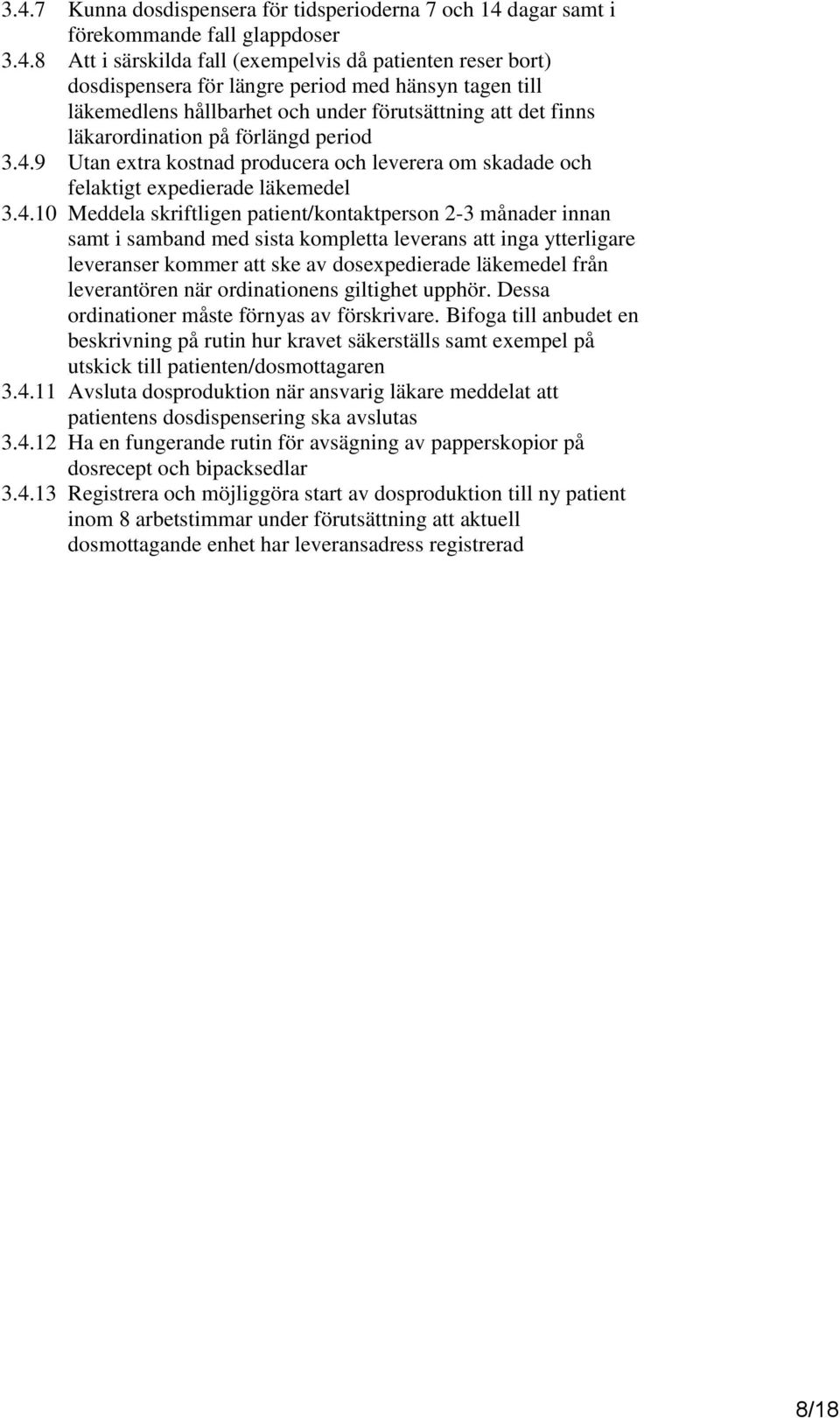 9 Utan extra kostnad producera och leverera om skadade och felaktigt expedierade läkemedel 3.4.