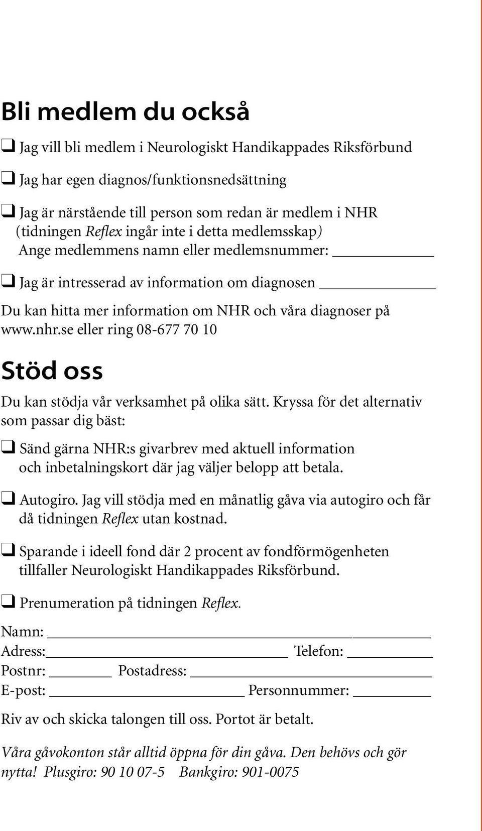 e eller ring 08-677 70 10 Stöd o Du kan tödja vår verkamhet på olika ätt.