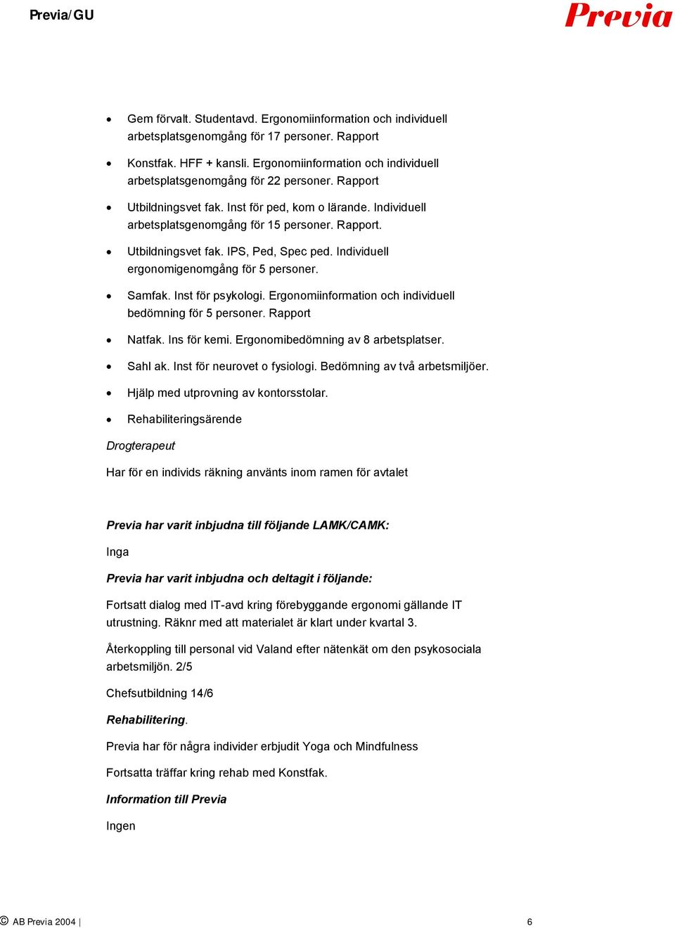 Individuell ergonomigenomgång för 5 personer. Samfak. Inst för psykologi. Ergonomiinformation och individuell bedömning för 5 personer. Rapport Natfak. Ins för kemi.