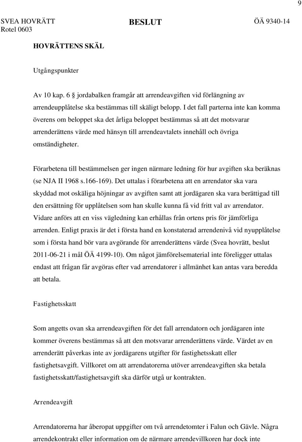 Förarbetena till bestämmelsen ger ingen närmare ledning för hur avgiften ska beräknas (se NJA II 1968 s.166-169).