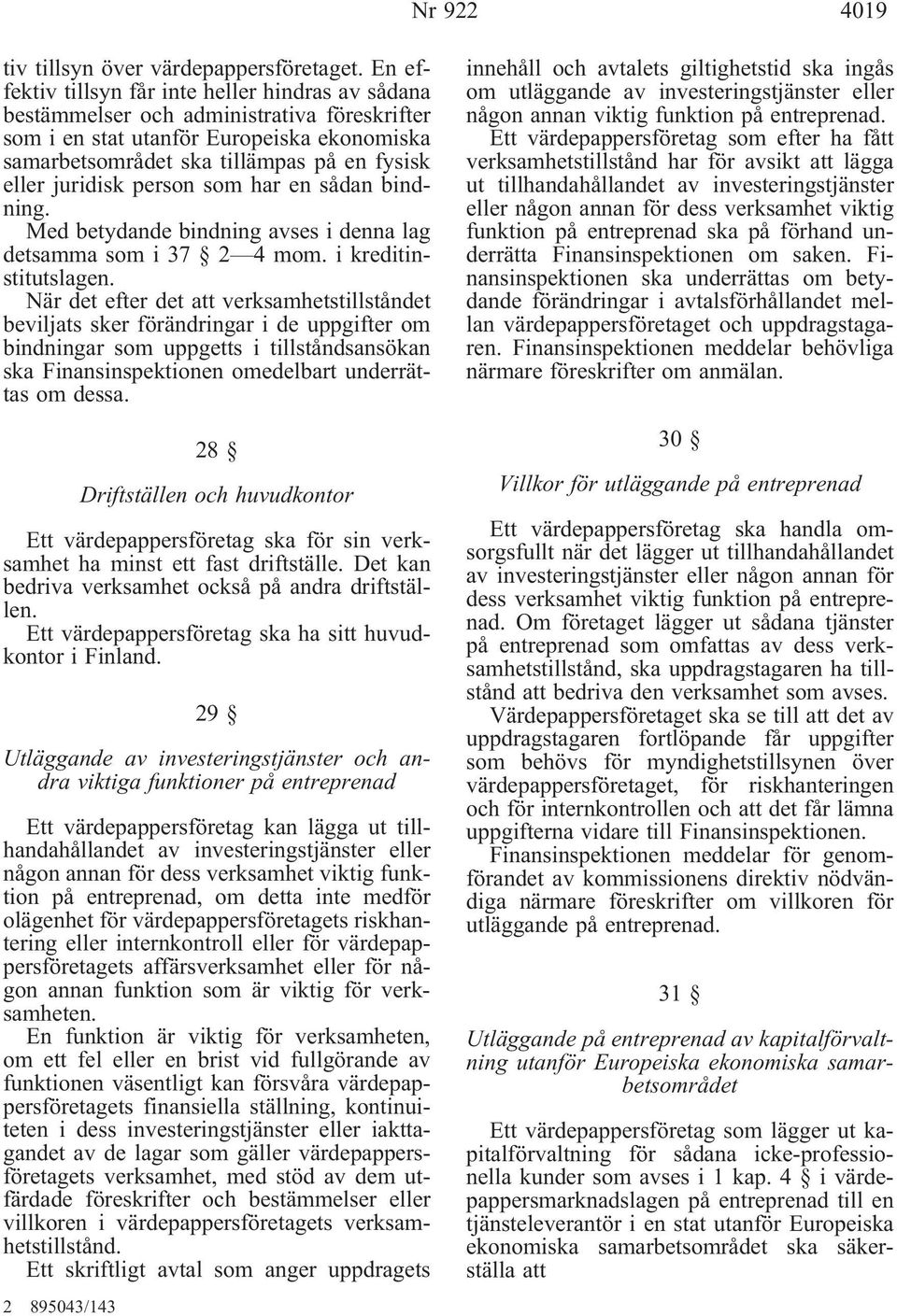 juridisk person som har en sådan bindning. Med betydande bindning avses i denna lag detsamma som i 37 2 4 mom. i kreditinstitutslagen.