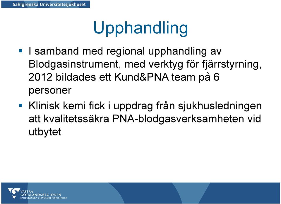 bildades ett Kund&PNAteam på 6 personer Klinisk kemi fick i