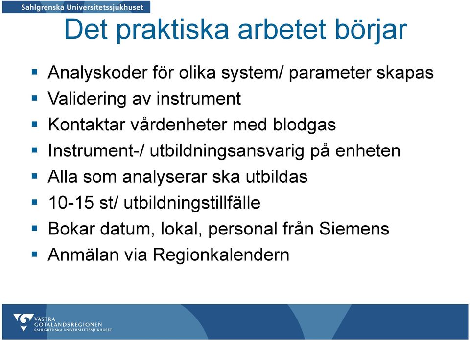 utbildningsansvarig på enheten Alla som analyserar ska utbildas 10-15 st/