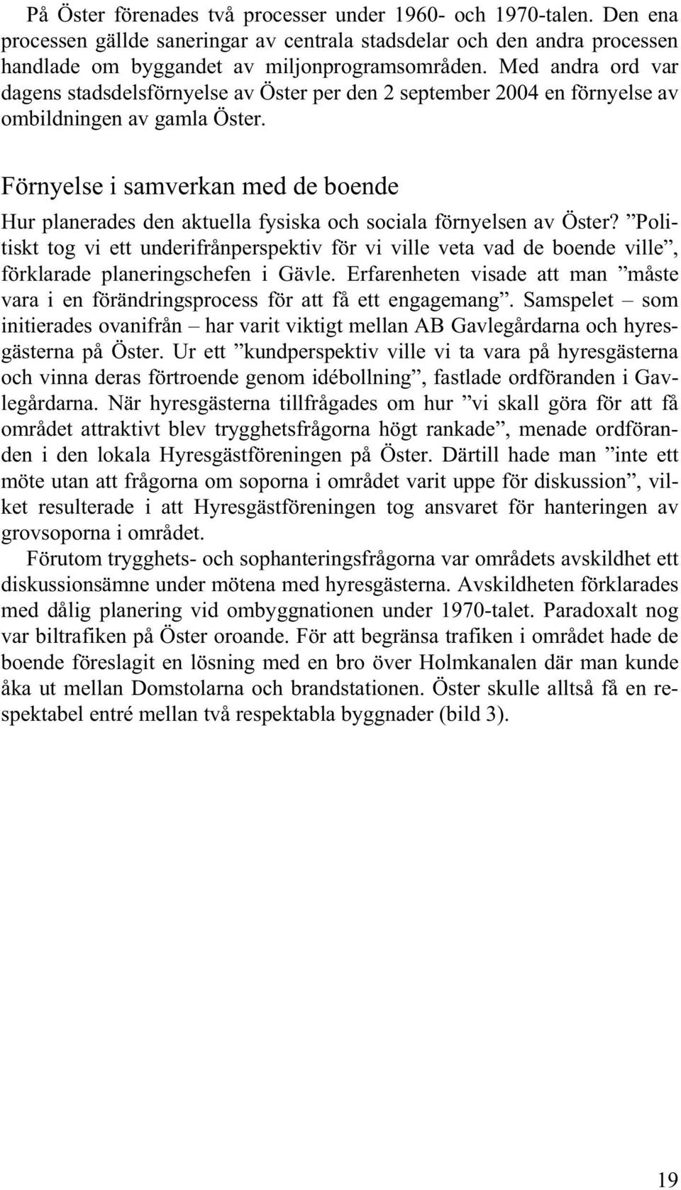 En av de två befintliga gång- och cykeltunnlar som förbinder Öster med Gävles centralare delar, år 2002.