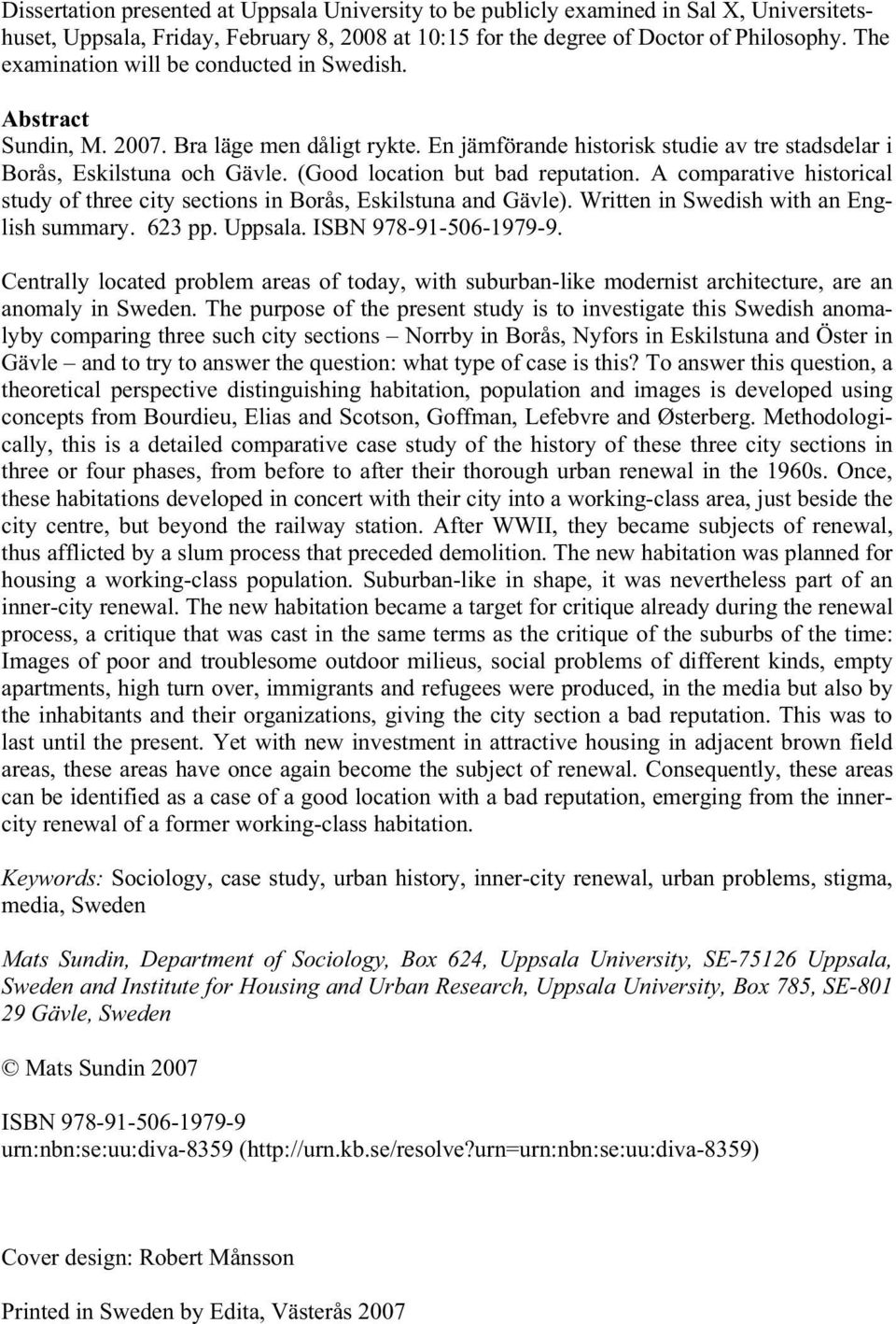 (Good location but bad reputation. A comparative historical study of three city sections in Borås, Eskilstuna and Gävle). Written in Swedish with an English summary. 623 pp. Uppsala.