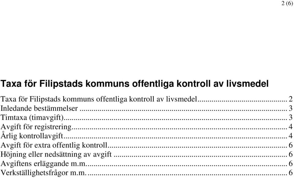 .. 3 Avgift för registrering... 4 Årlig kontrollavgift... 4 Avgift för extra offentlig kontroll.