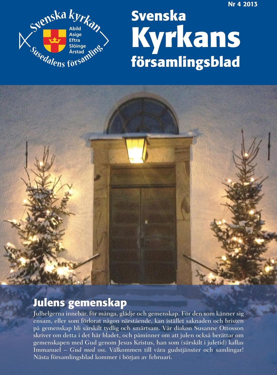 Vår diakon Susanne Ottosson skriver om detta i det här bladet, och påminner om att julen också berättar om gemenskapen med Gud genom Jesus Kristus,