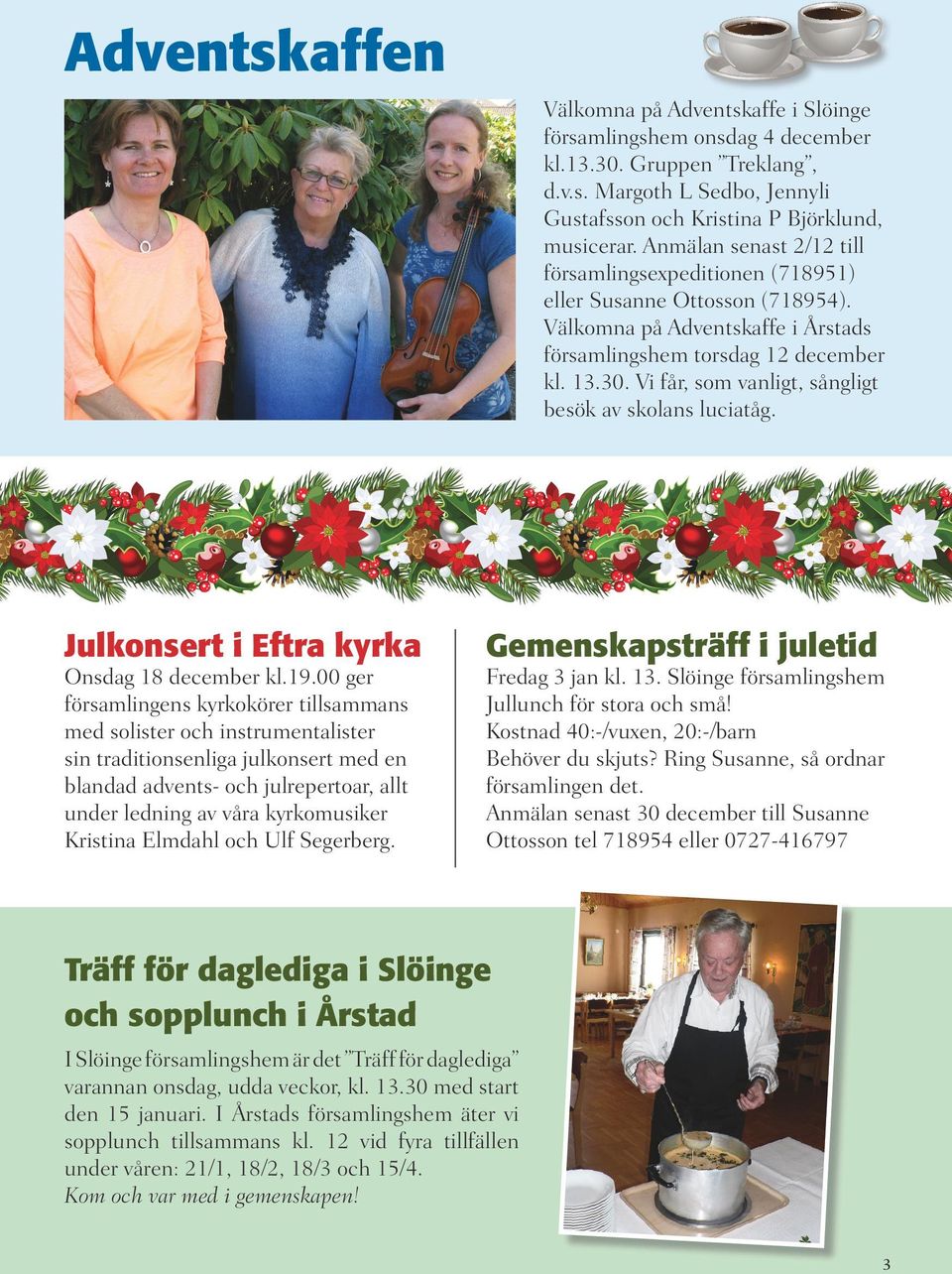 Vi får, som vanligt, sångligt besök av skolans luciatåg. Julkonsert i Eftra kyrka Onsdag 18 december kl.19.