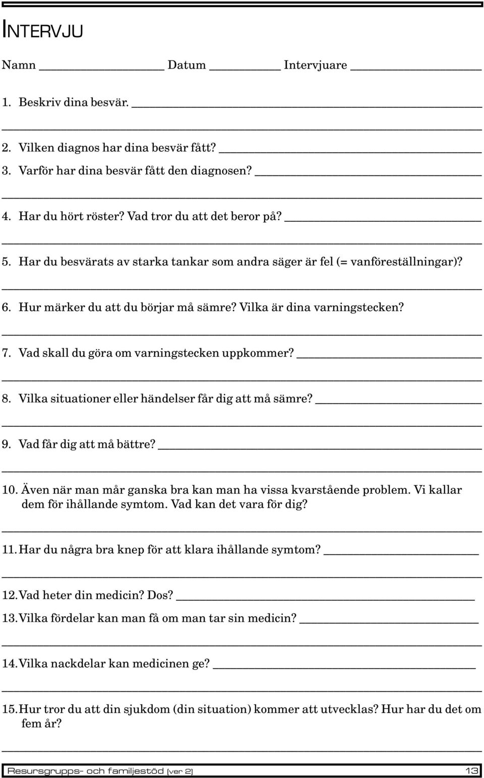 Vad skall du göra om varningstecken uppkommer? 8. Vilka situationer eller händelser får dig att må sämre? 9. Vad får dig att må bättre? 10.