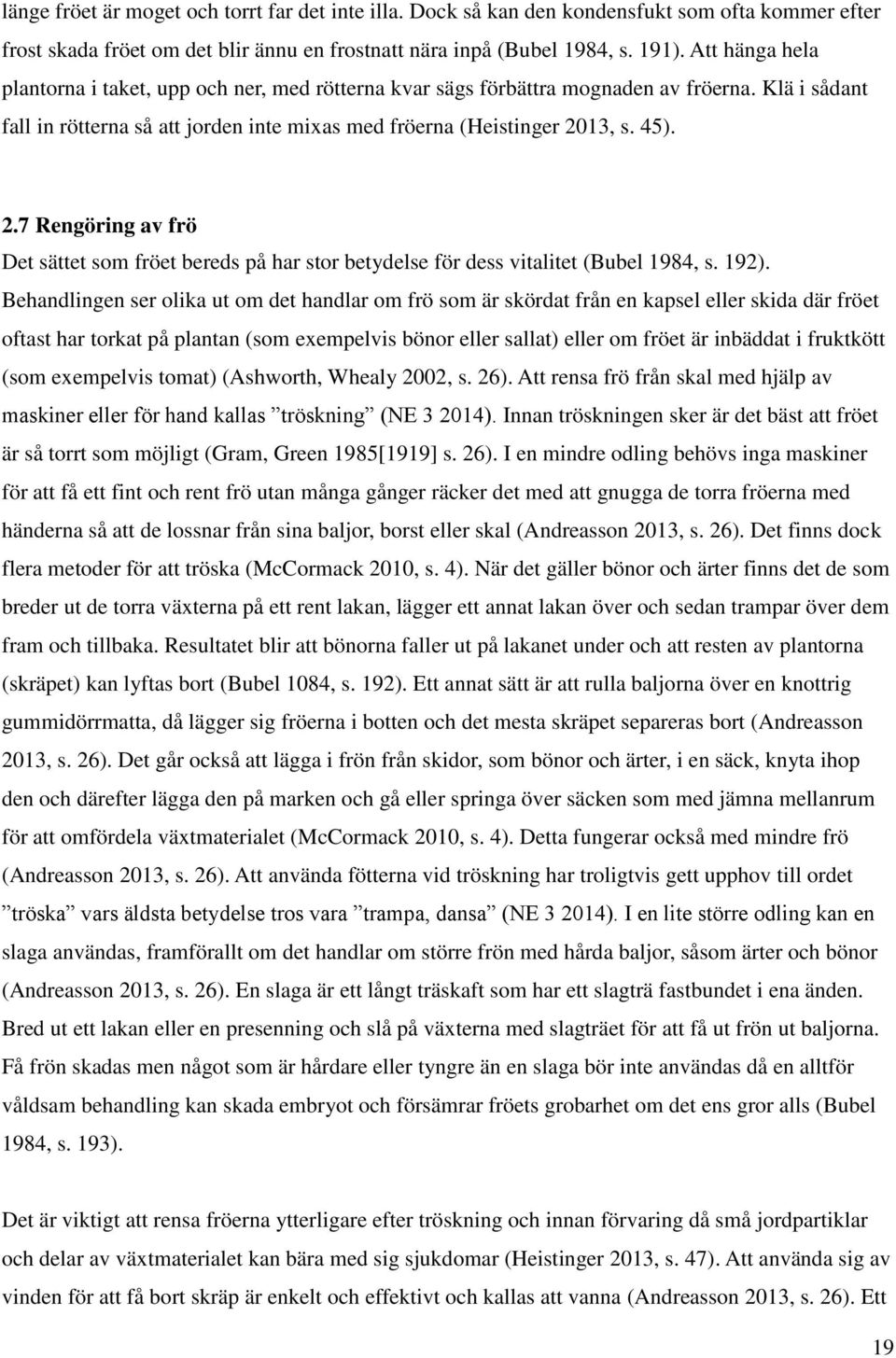 13, s. 45). 2.7 Rengöring av frö Det sättet som fröet bereds på har stor betydelse för dess vitalitet (Bubel 1984, s. 192).