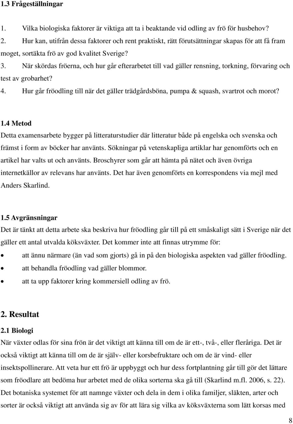 När skördas fröerna, och hur går efterarbetet till vad gäller rensning, torkning, förvaring och test av grobarhet? 4.