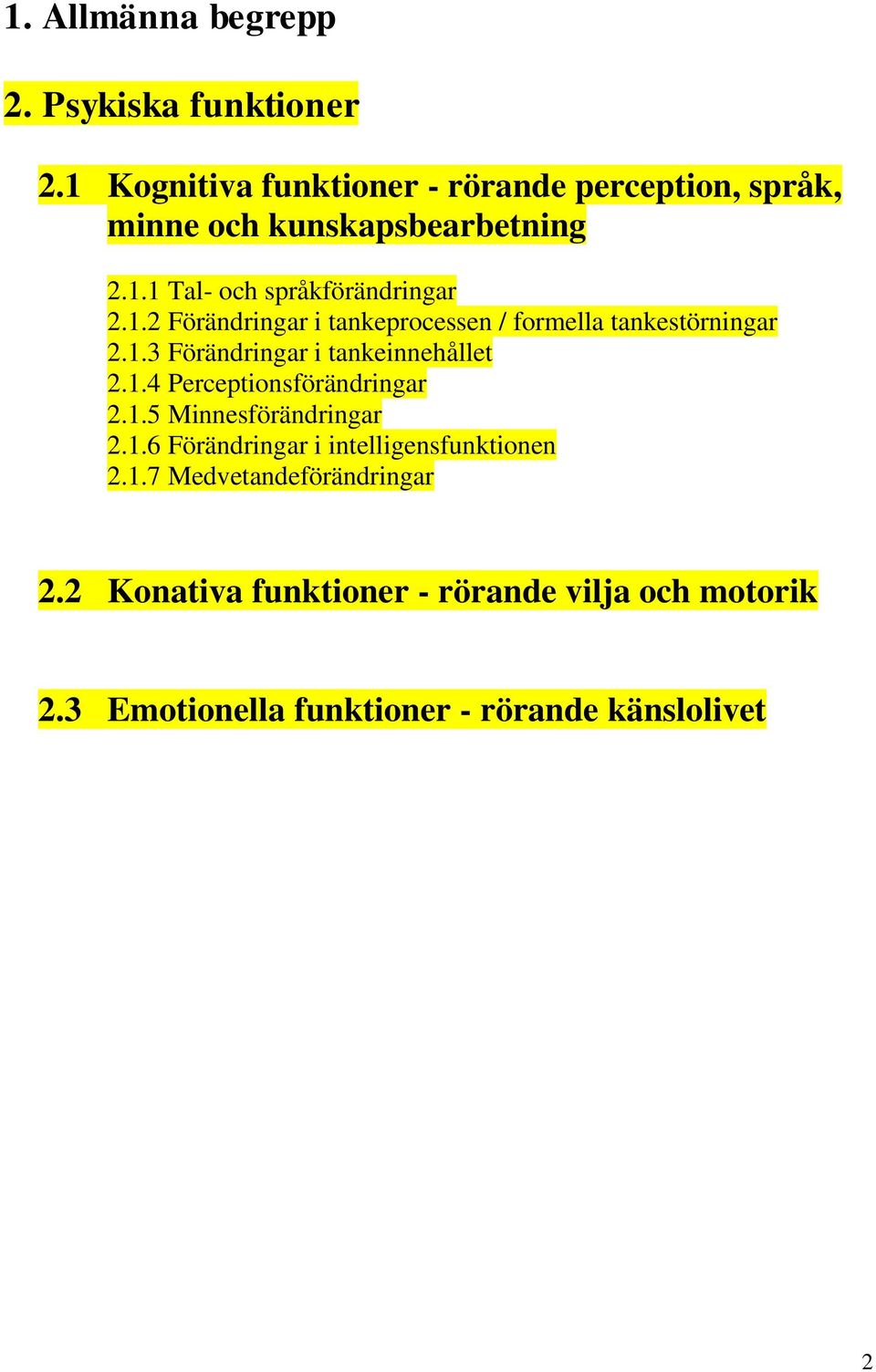 1.3 Förändringar i tankeinnehållet 2.1.4 Perceptionsförändringar 2.1.5 Minnesförändringar 2.1.6 Förändringar i intelligensfunktionen 2.