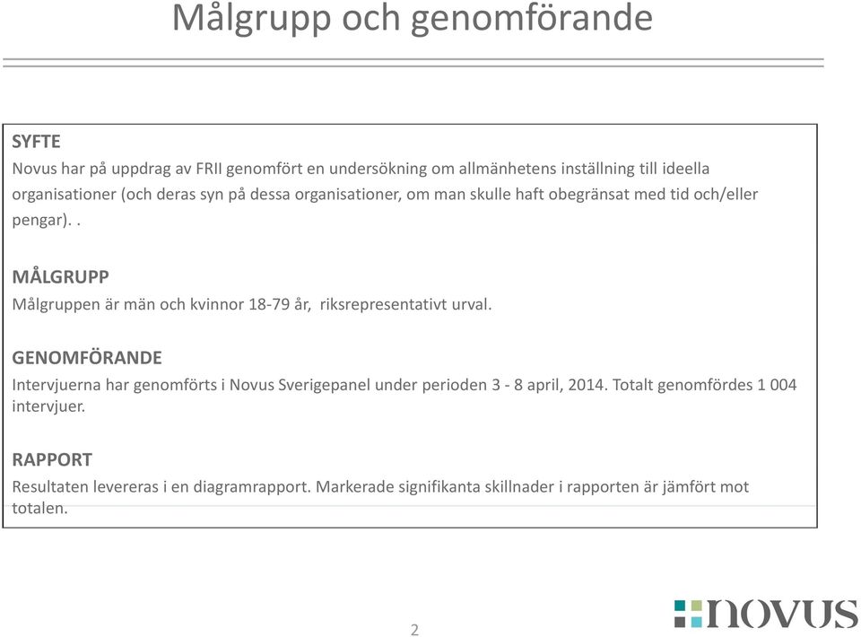 . MÅLGRUPP Målgruppen är män och kvinnor 18-79 år, riksrepresentativt urval.