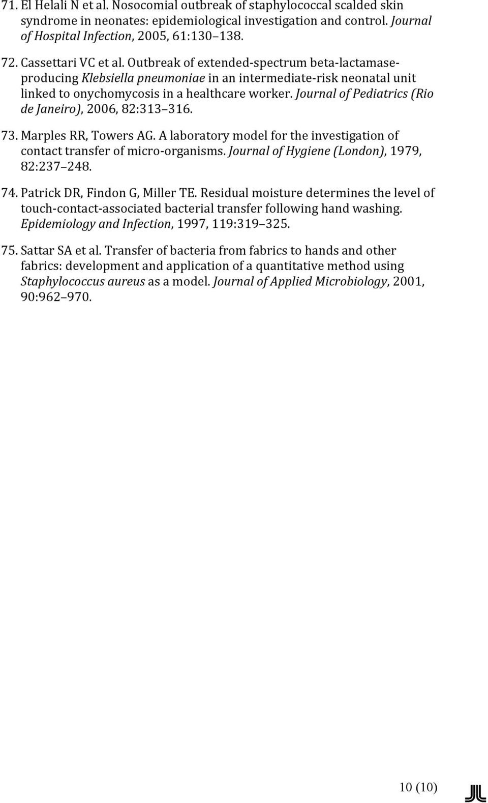 Journal of Pediatrics (Rio de Janeiro), 2006, 82:313 316. 73. Marples RR, Towers AG. A laboratory model for the investigation of contact transfer of micro- organisms.