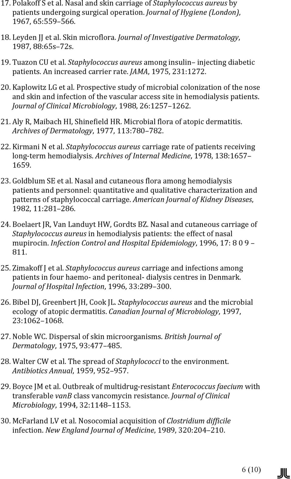 Kaplowitz LG et al. Prospective study of microbial colonization of the nose and skin and infection of the vascular access site in hemodialysis patients.