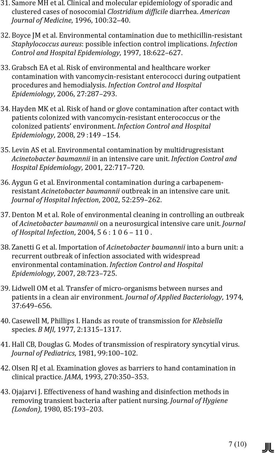 33. Grabsch EA et al. Risk of environmental and healthcare worker contamination with vancomycin- resistant enterococci during outpatient procedures and hemodialysis.