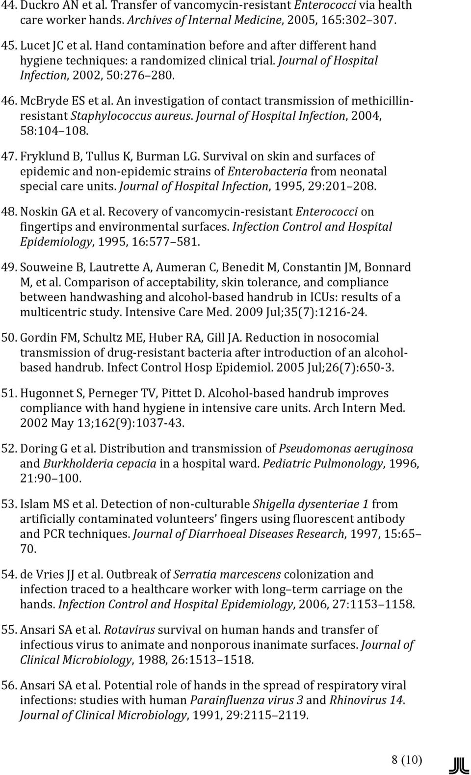 An investigation of contact transmission of methicillin- resistant Staphylococcus aureus. Journal of Hospital Infection, 2004, 58:104 108. 47. Fryklund B, Tullus K, Burman LG.