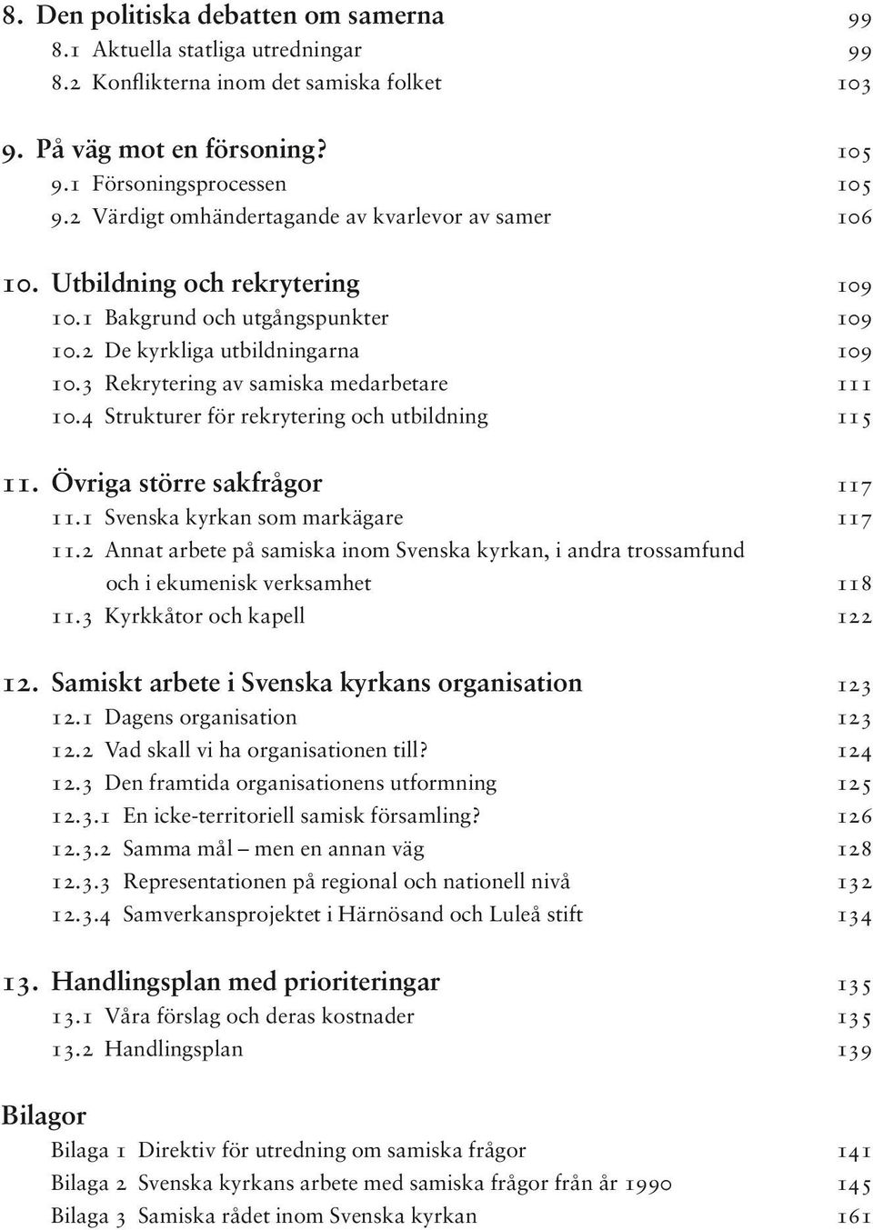 4 Strukturer för rekrytering och utbildning 11. Övriga större sakfrågor 11.1 Svenska kyrkan som markägare 11.
