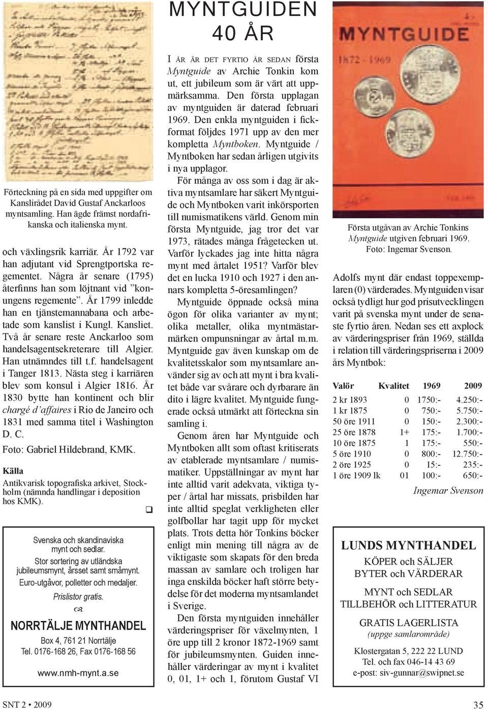 År 1799 inledde han en tjänstemannabana och arbetade som kanslist i Kungl. Kansliet. Två år senare reste Anckarloo som handelsagentsekreterare till Algier. Han utnämndes till t.f.